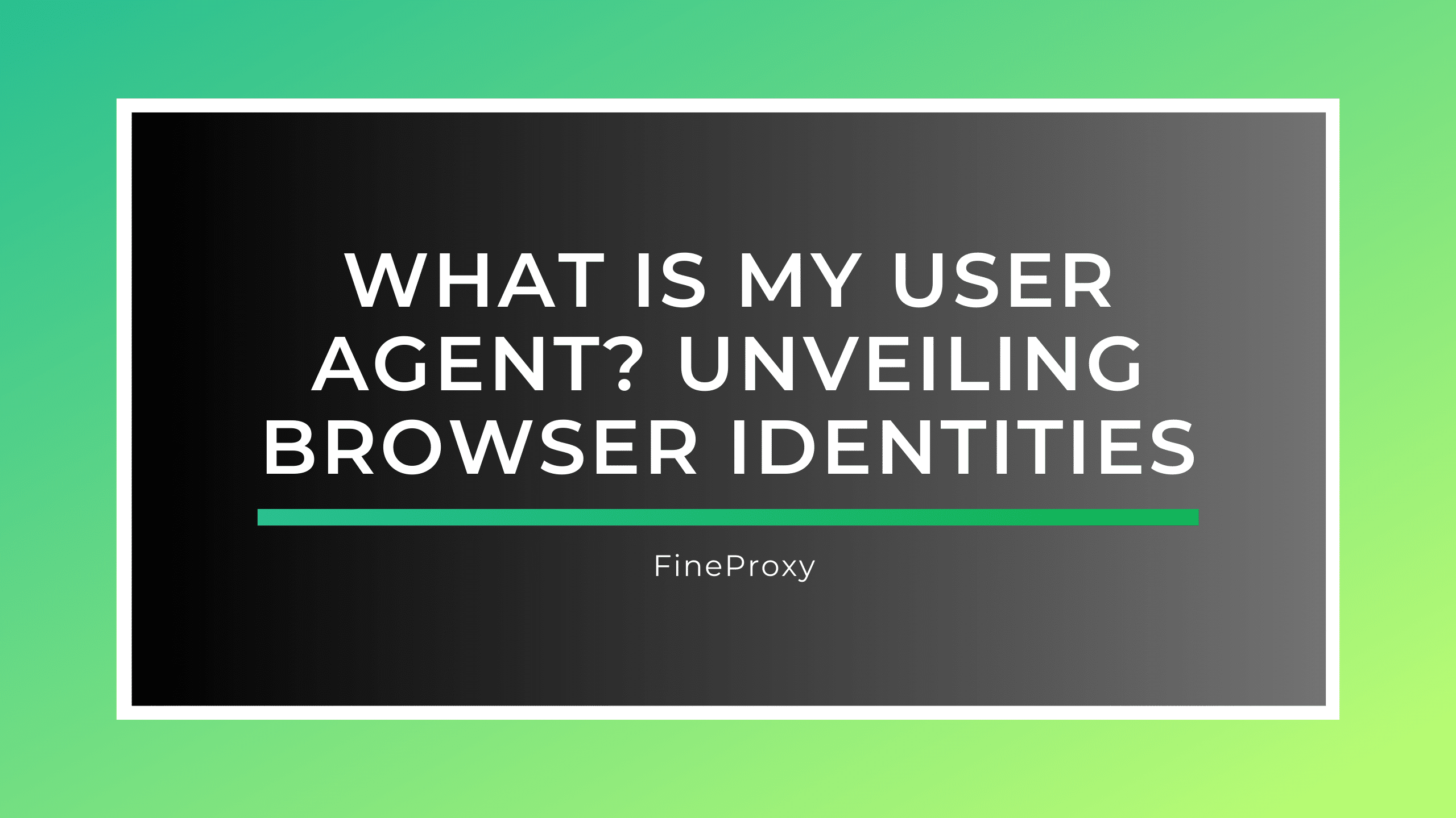 What Is My User Agent? Unveiling Browser Identities