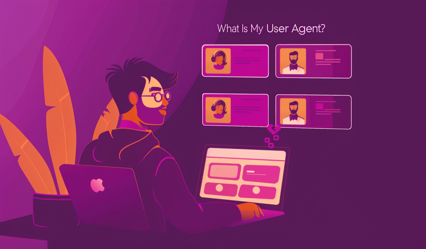 Co je můj uživatelský agent? Odhalení identit prohlížeče